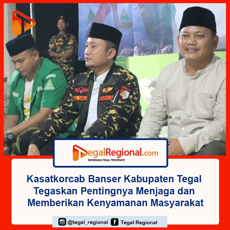 Kasatkorcab Banser Kabupaten Tegal Tegaskan Pentingnya Menjaga Kenyamanan Masyarakat.3